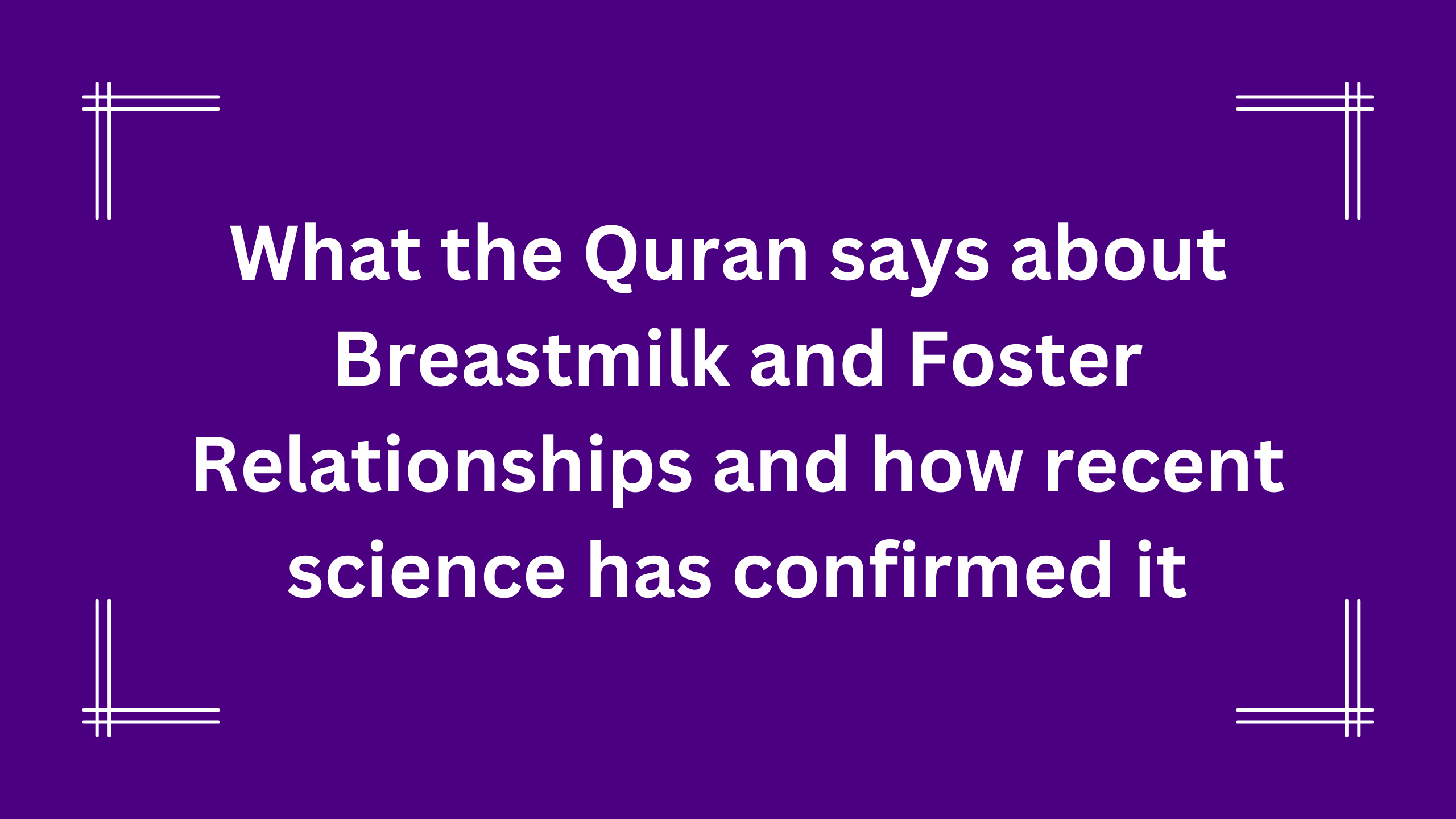 What the Quran says about Breastmilk and Foster Relationships and how recent science has confirmed it.